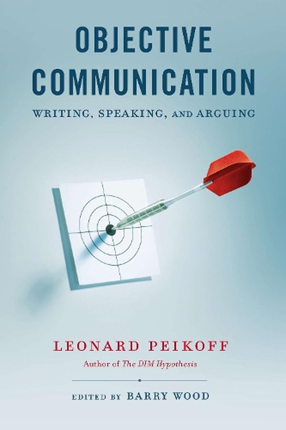 Objective Communication: Writing, Speaking and Arguing by Leonard Peikoff - ISBN: 9780451418159