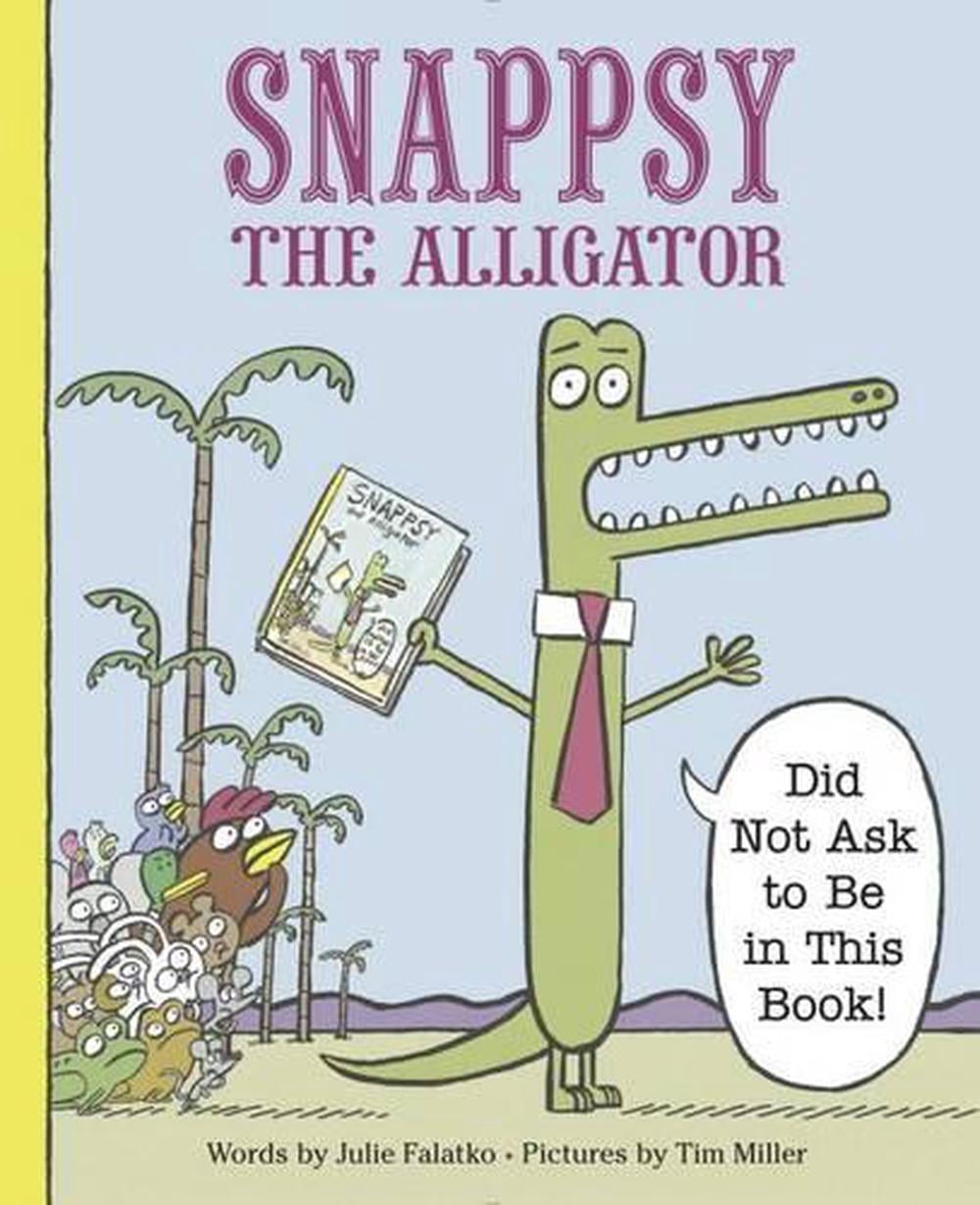 Snappsy the Alligator (Did Not Ask to Be in This Book) by Julie Falatko - ISBN: 9780451469458