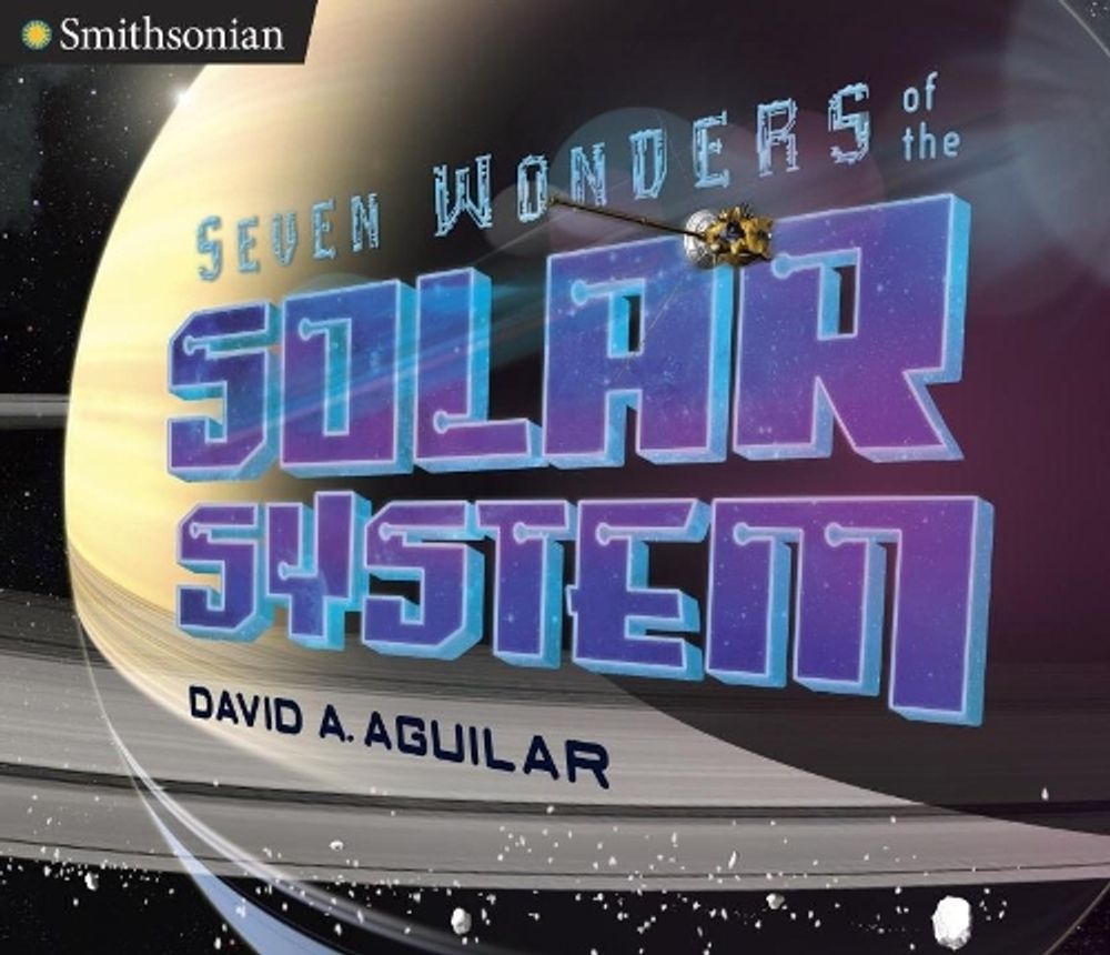 Seven Wonders of the Solar System by David A. Aguilar - ISBN: 9780451476852