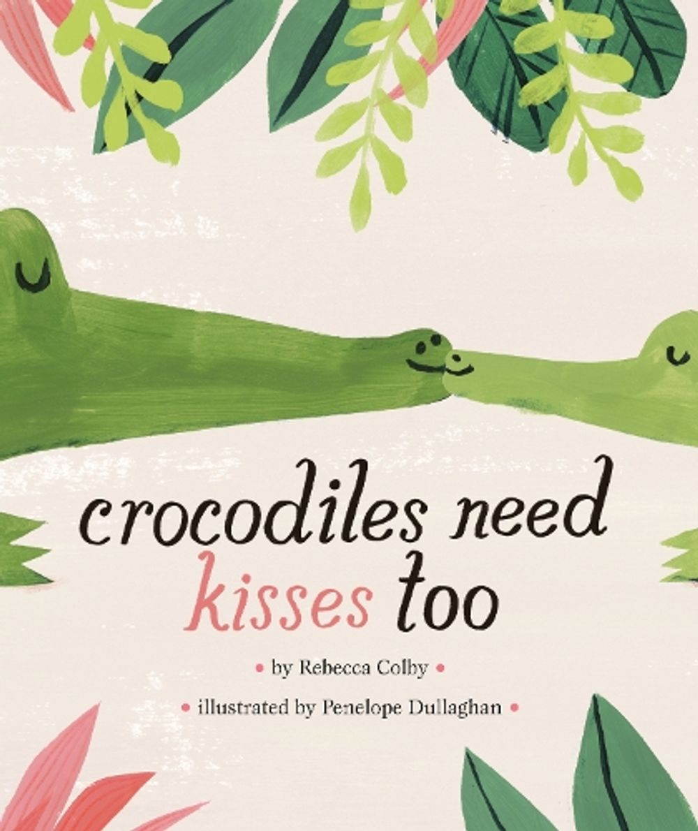 Crocodiles Need Kisses Too by Rebecca Colby - ISBN: 9780451480071