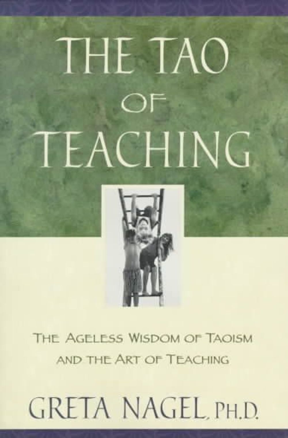 The Tao of Teaching: The Ageles Wisdom of Taoism and the Art of Teaching by Greta K. Nagel - ISBN: 9780452280953