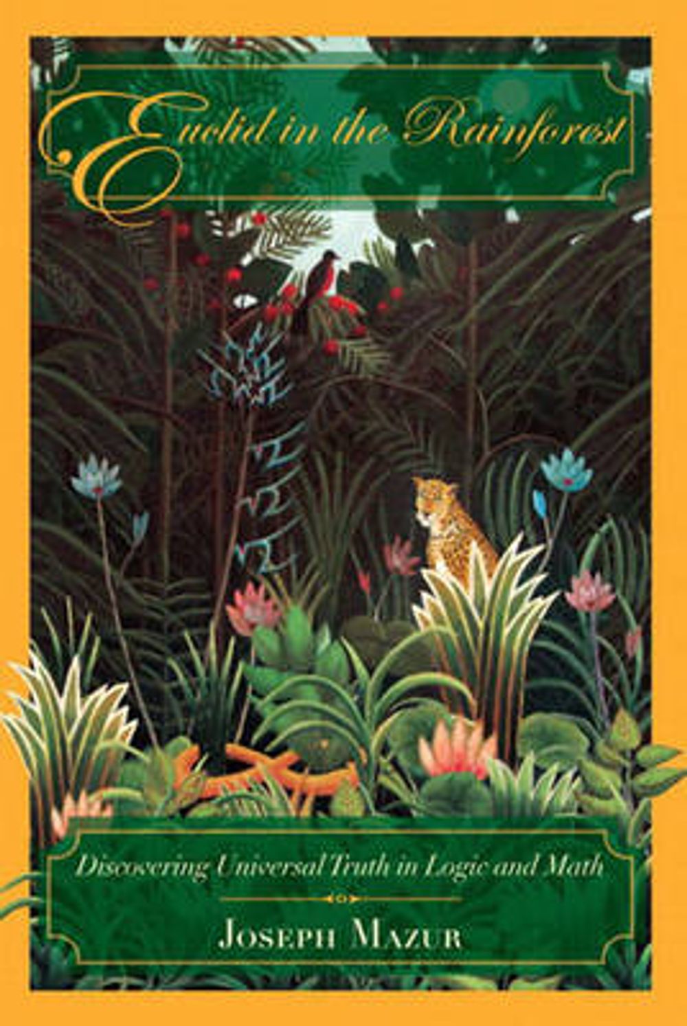 Euclid in the Rainforest: Discovering Universal Truth in Logic and Math by Joseph Mazur - ISBN: 9780452287839