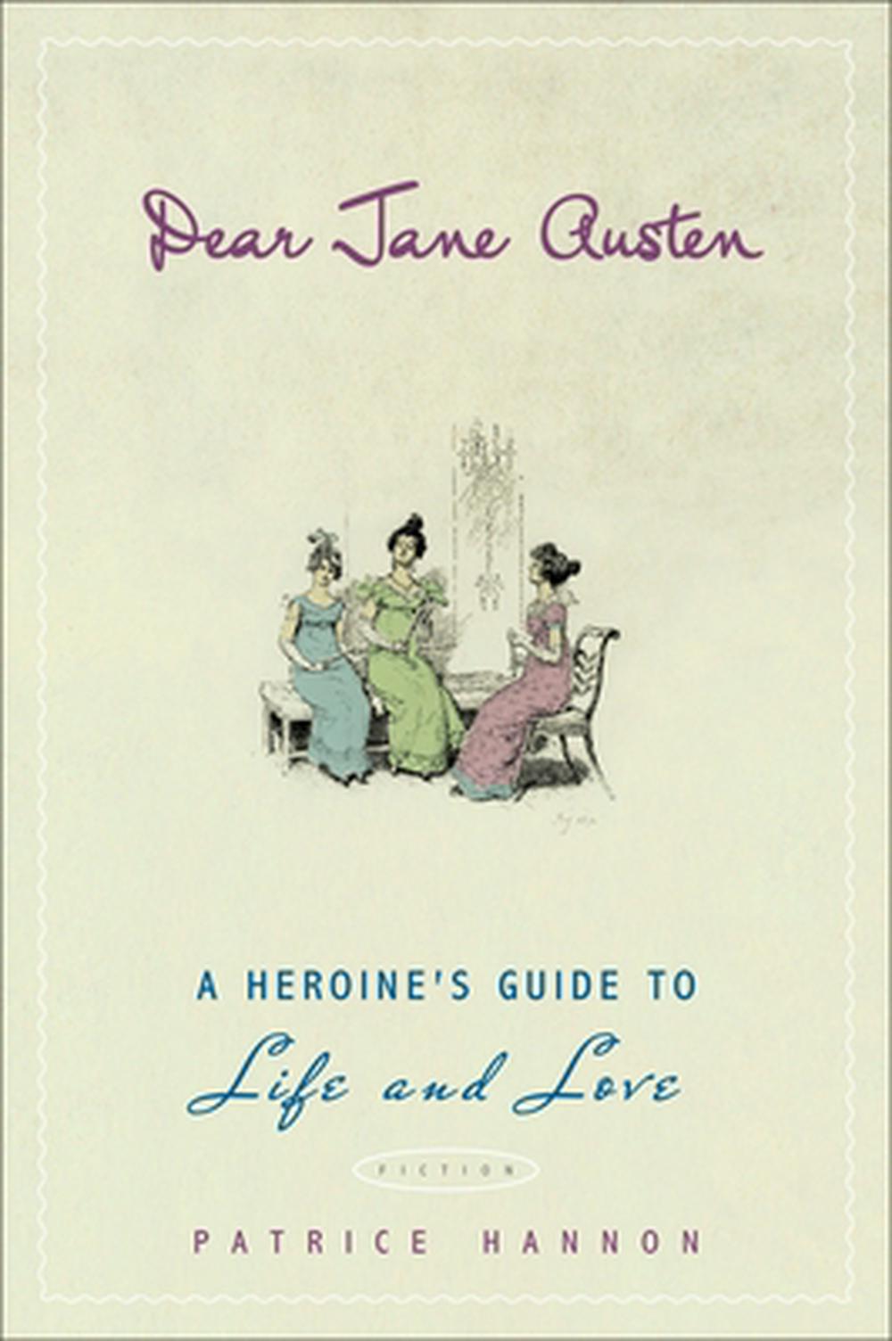 Dear Jane Austen: A Heroine's Guide to Life and Love by Patrice Hannon - ISBN: 9780452288942