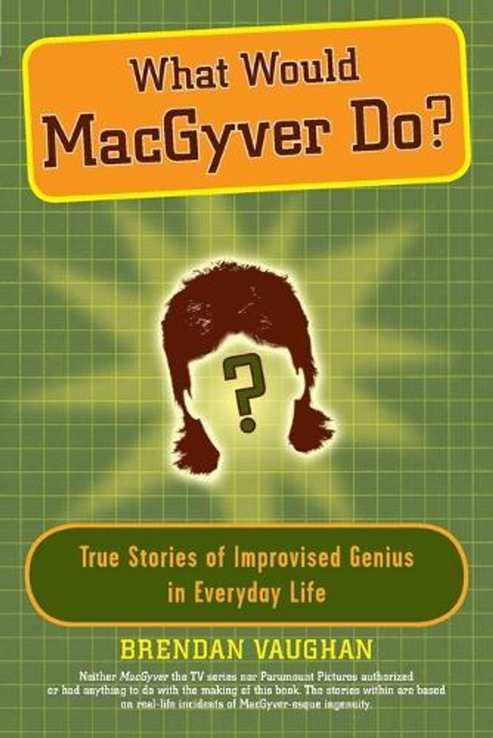 What Would Macgyver Do? by Brendan Vaughan - ISBN: 9780452289291