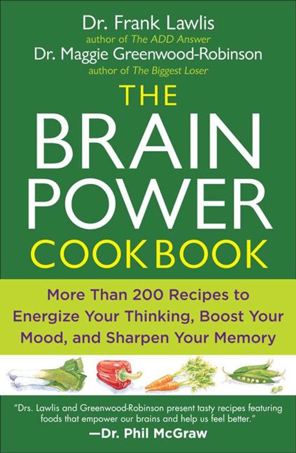 The Brain Power Cookbook: More Than 200 Recipes to Energize Your Thinking, Boost Your Mood, and Sharpen Your Memory by Maggie Greenwood-Robinson - ISBN: 9780452290136