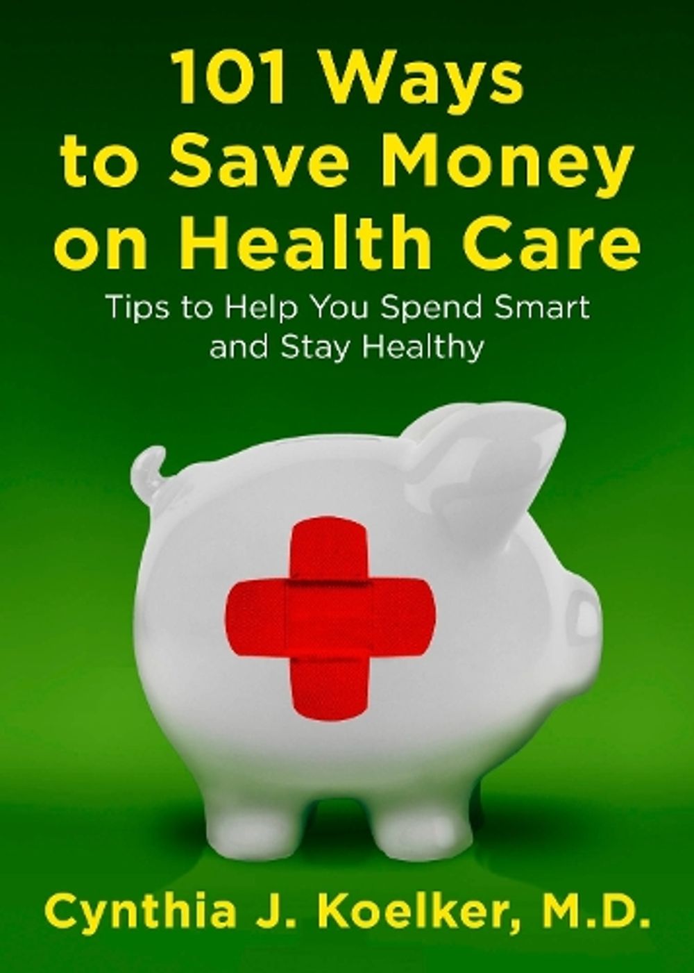 101 Ways to Save Money on Health Care by Cynthia J. Koelker - ISBN: 9780452296947