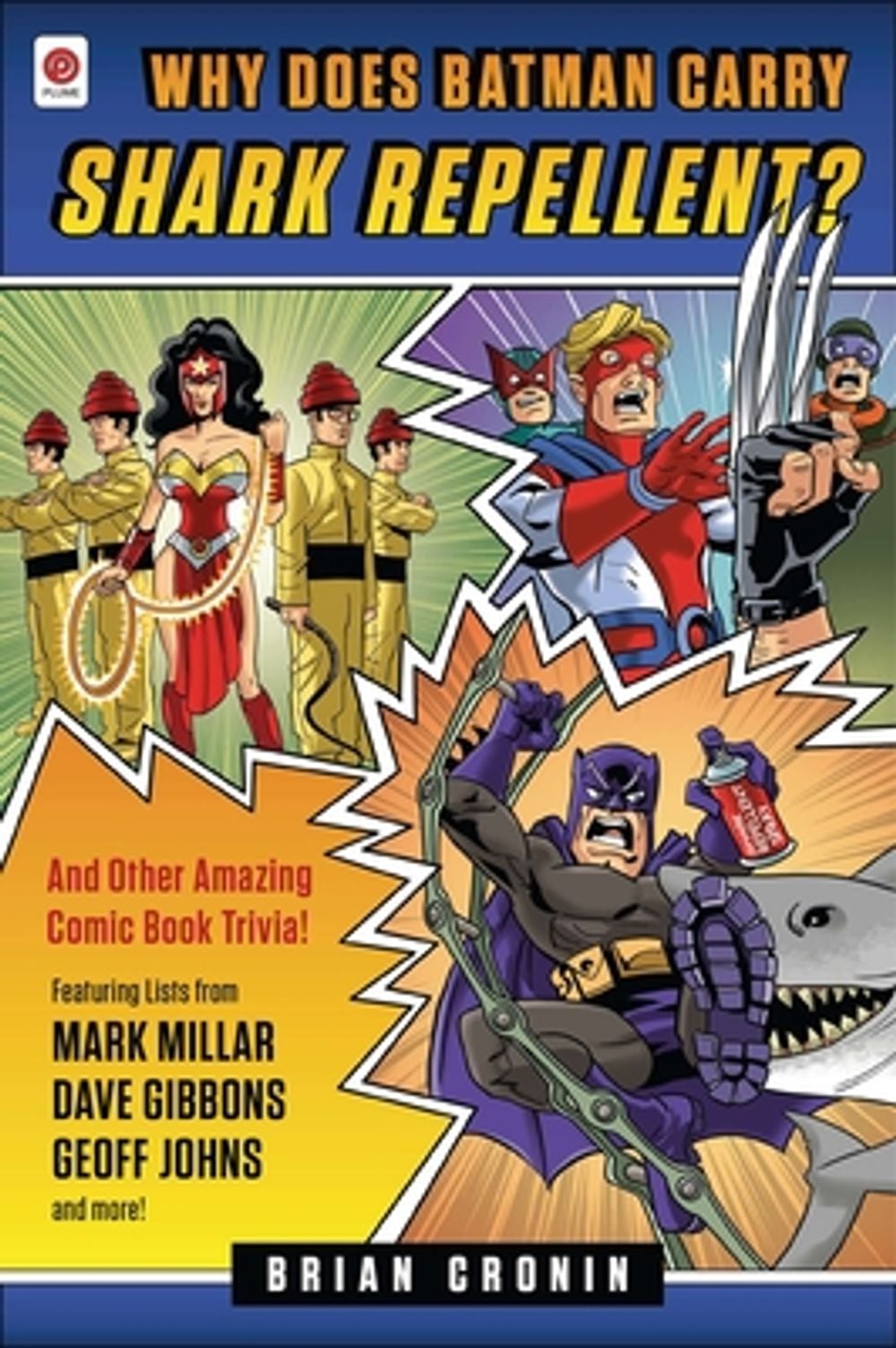 Why Does Batman Carry Shark Repellent?: And Other Amazing Comic Book Trivia! by Brian Cronin - ISBN: 9780452297845