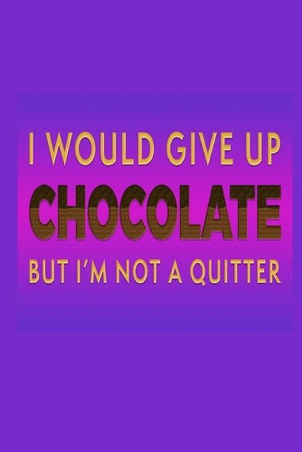 I Would Give Up Chocolate But I'm Not A Quitter, 9780464471554