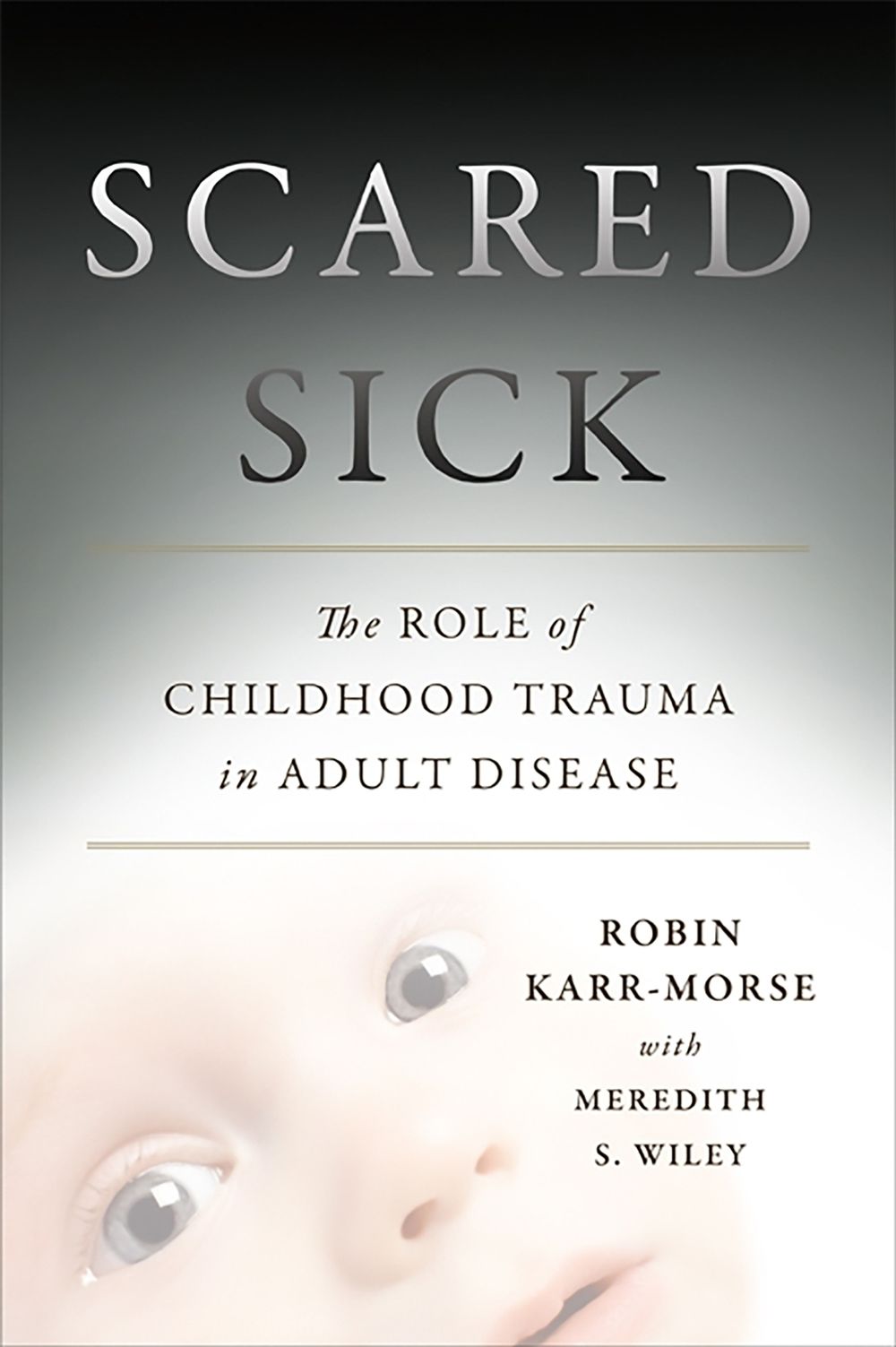 Scared Sick by Robin Karr-Morse - ISBN: 9780465013548