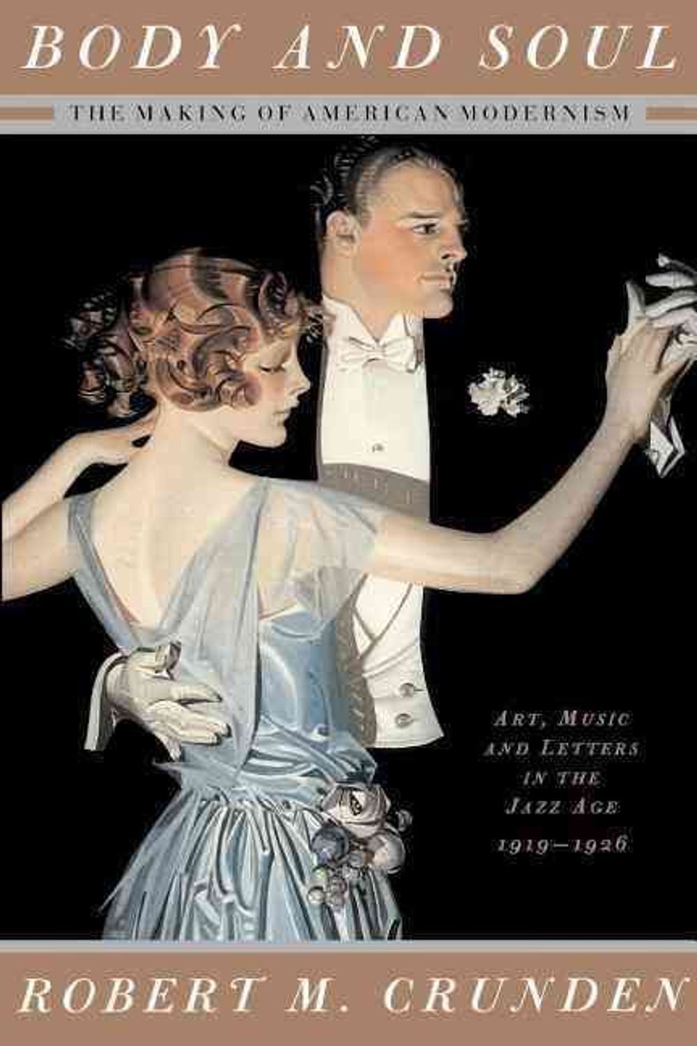 Body And Soul: The Making Of American Modernism by Robert Crunden - ISBN: 9780465014859