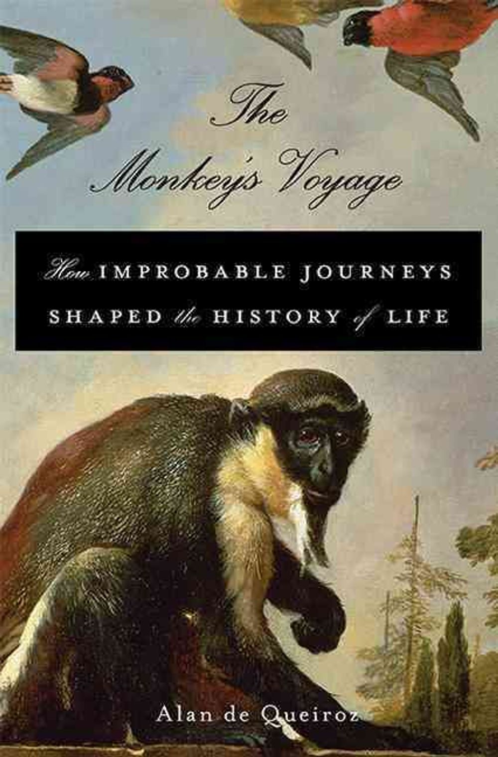 The Monkey's Voyage: How Improbable Journeys Shaped the History of Life by Alan De Queiroz - ISBN: 9780465020515