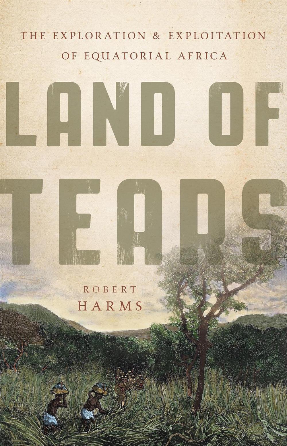 Land of Tears by Robert Harms - ISBN: 9780465028634