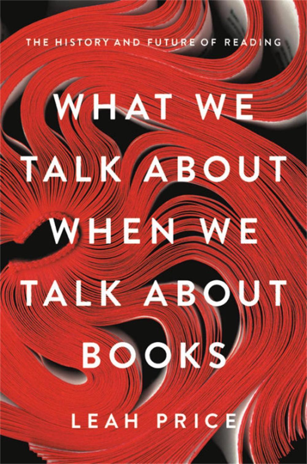 What We Talk About When We Talk About Books by Leah Price - ISBN: 9780465042685
