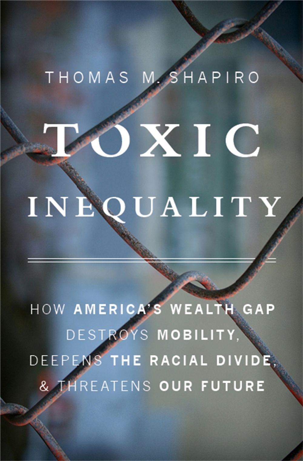 Toxic Inequality by Thomas M. Shapiro - ISBN: 9780465046935