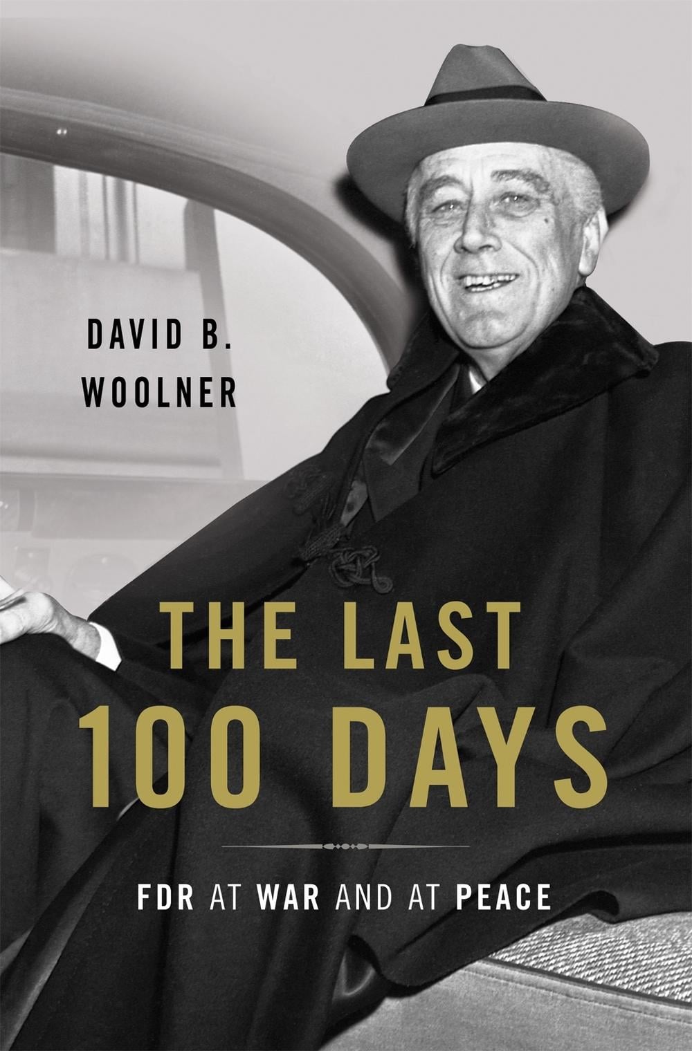 The Last 100 Days by David B. Woolner - ISBN: 9780465048717