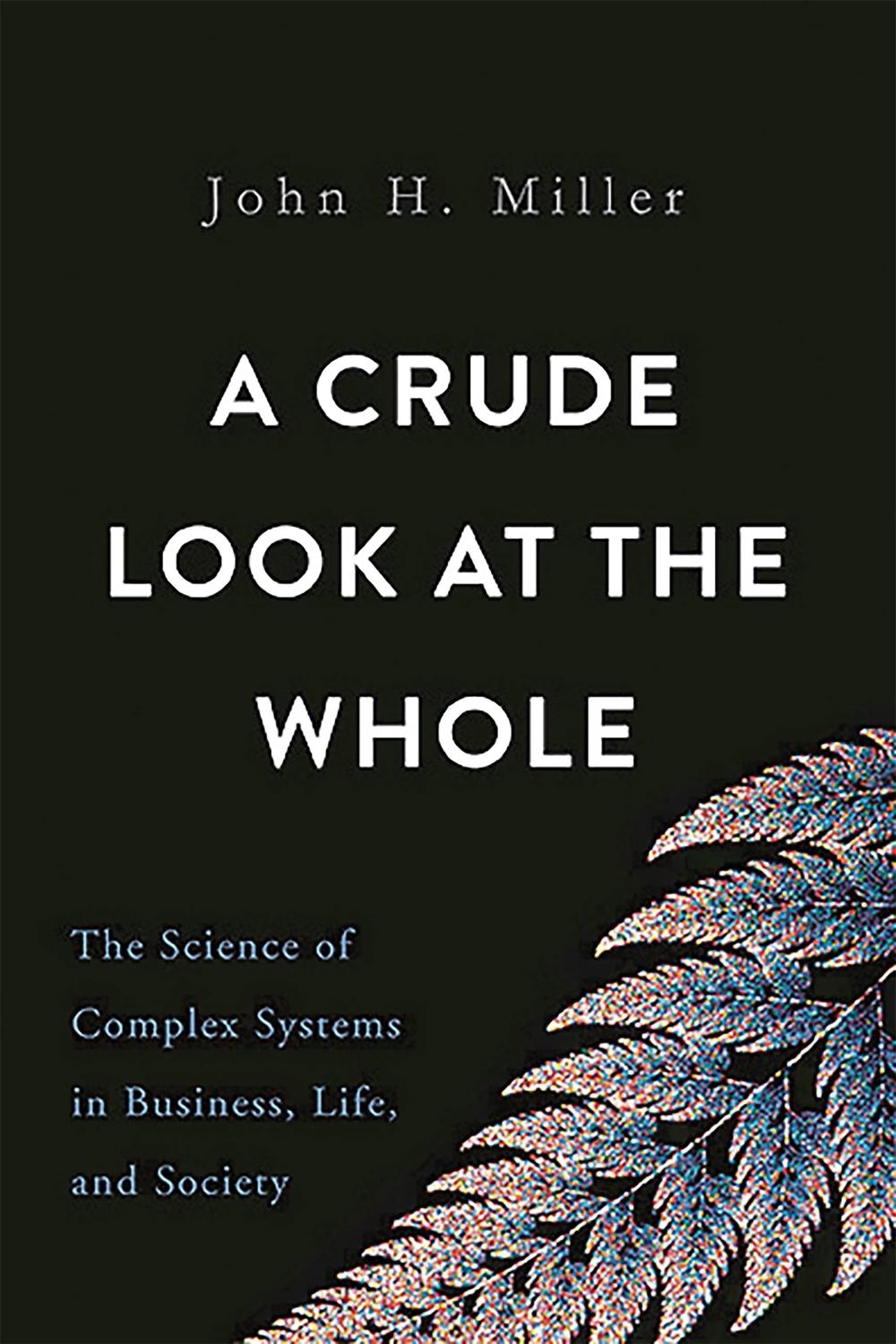 A Crude Look at the Whole by John Miller - ISBN: 9780465055692