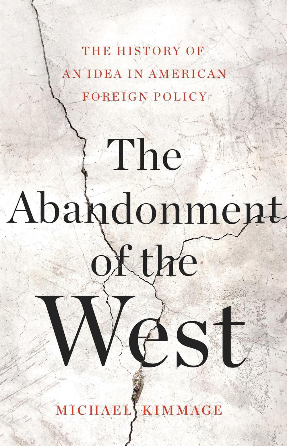 The Abandonment of the West by Michael Kimmage - ISBN: 9780465055906