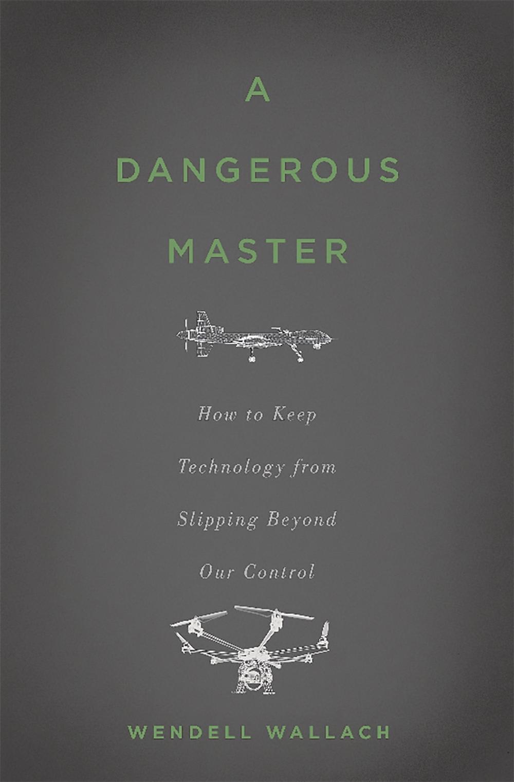 A Dangerous Master by Wendell Wallach - ISBN: 9780465058624
