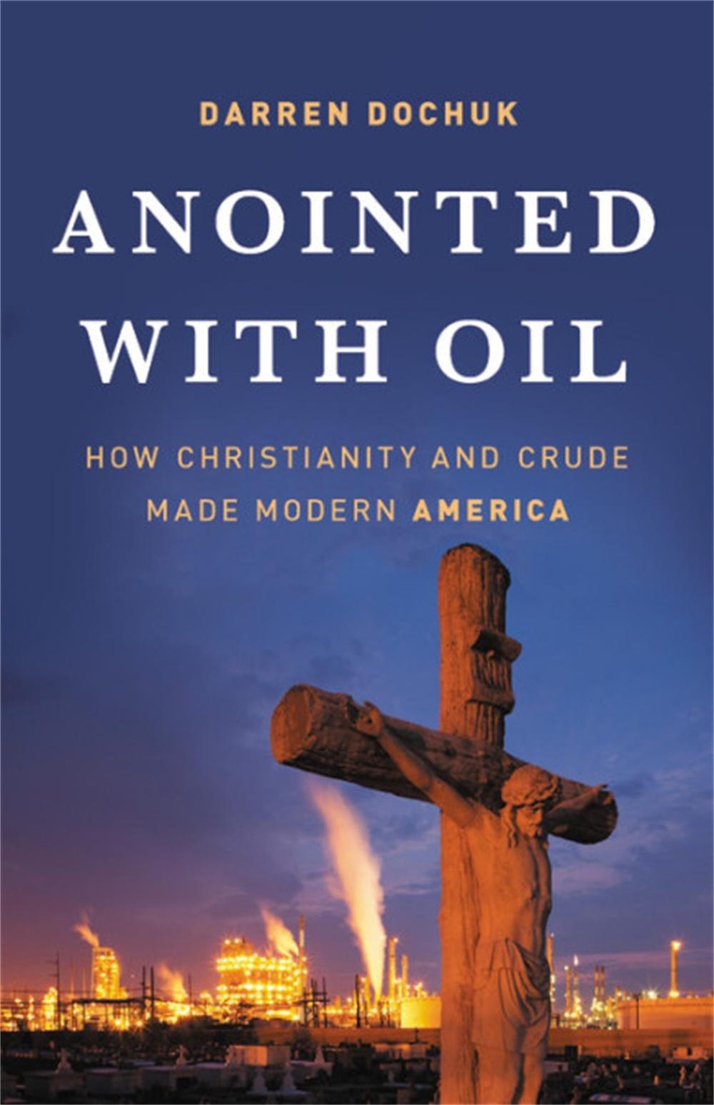 Anointed with Oil by Darren Dochuk - ISBN: 9780465060863