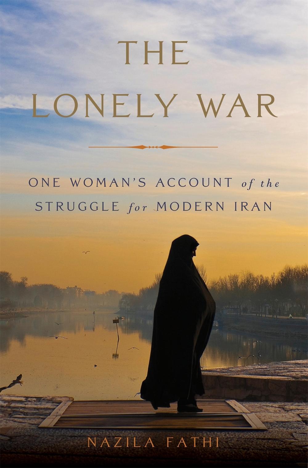 The Lonely War by Nazila Fathi - ISBN: 9780465069996