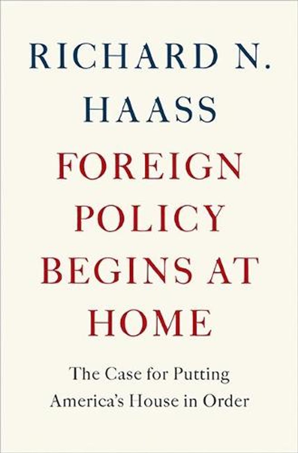 Foreign Policy Begins at Home: The Case for Putting America's House in Order by Richard N. Haass - ISBN: 9780465071999