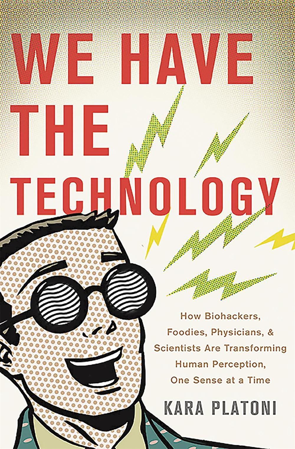 We Have the Technology by Kara Platoni - ISBN: 9780465089970