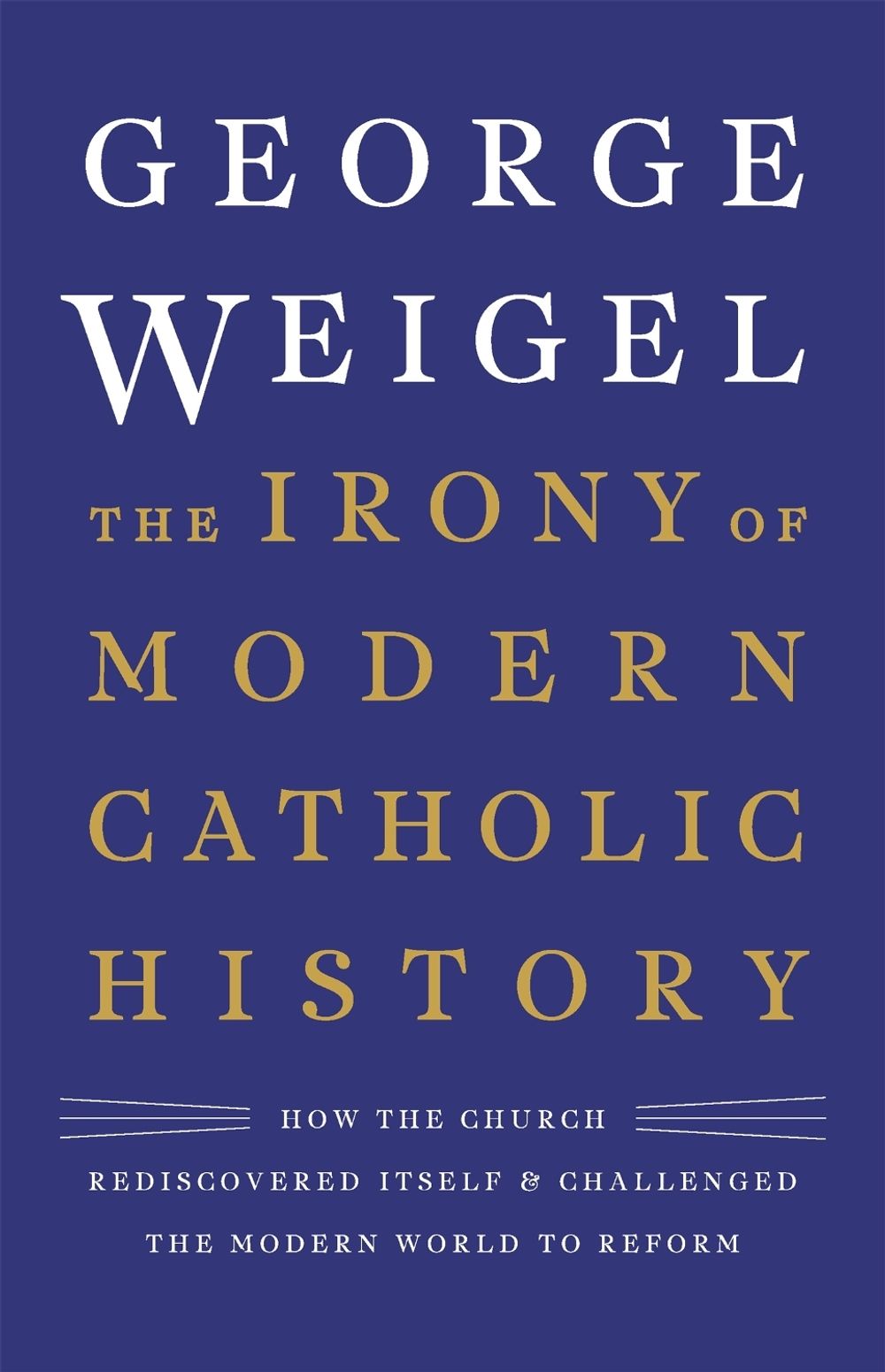 The Irony of Modern Catholic History by George Weigel - ISBN: 9780465094332