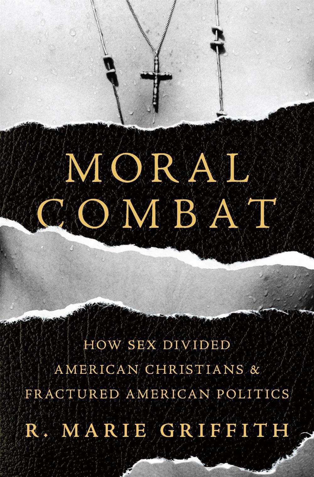 Moral Combat by R. Marie Griffith - ISBN: 9780465094752