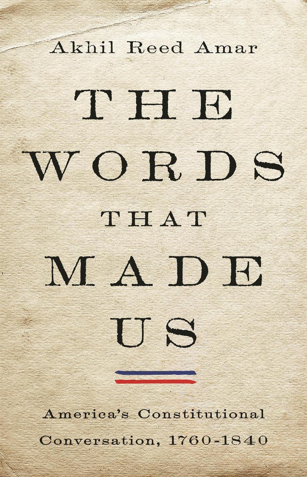 The Words That Made Us by Akhil Amar - ISBN: 9780465096350