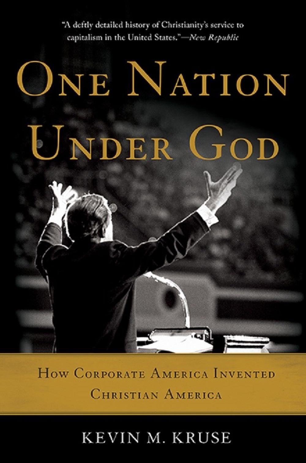 One Nation Under God: How Corporate America Invented Christian America, 9780465097418