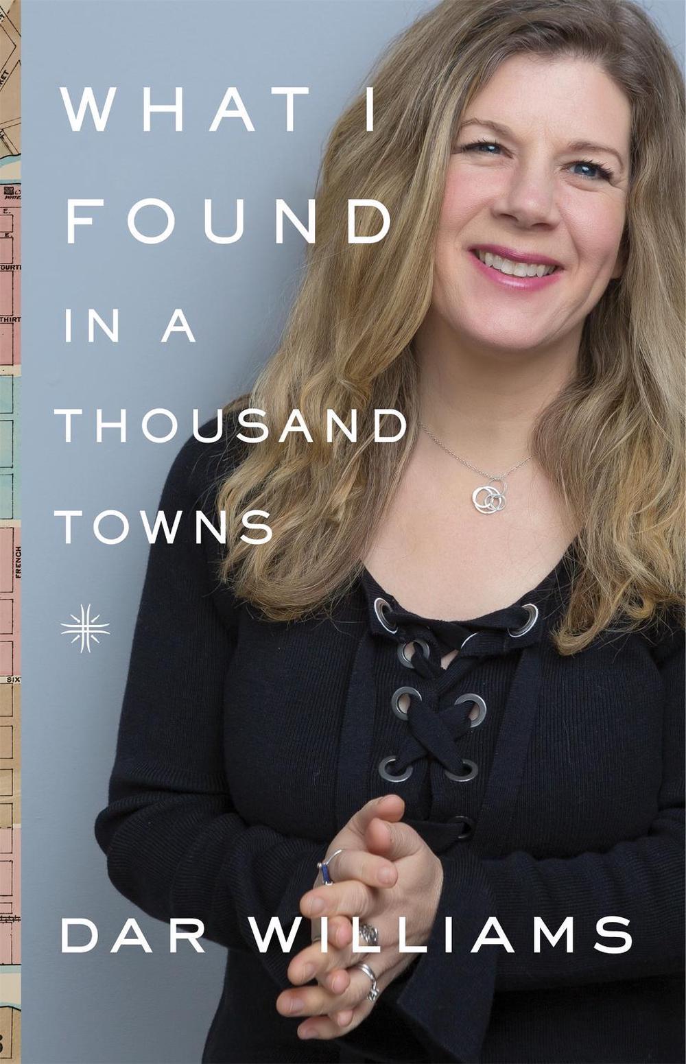 What I Found in a Thousand Towns by Dar Williams - ISBN: 9780465098965