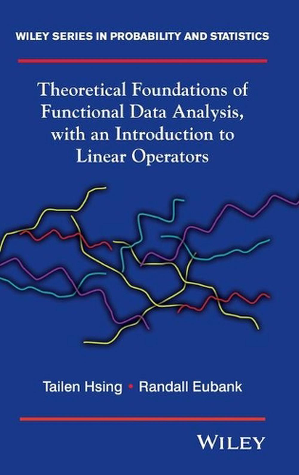Theoretical Foundations of Functional Data Analysis, with an Introduction to Linear Operators, 9780470016916