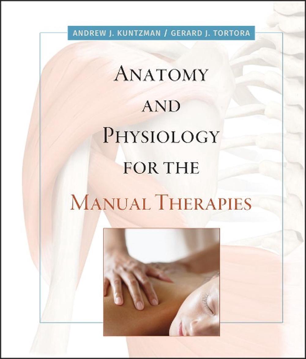 Anatomy And Physiology For The Manual Therapies 1st Edition By Andrew J Kuntzman Hardcover 9738