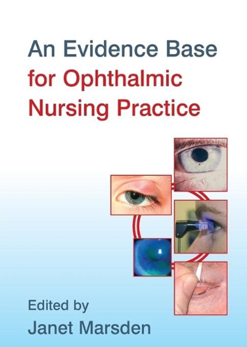 An Evidence Base for Ophthalmic Nursing Practice, 1st Edition by Janet Marsden - ISBN: 9780470057988