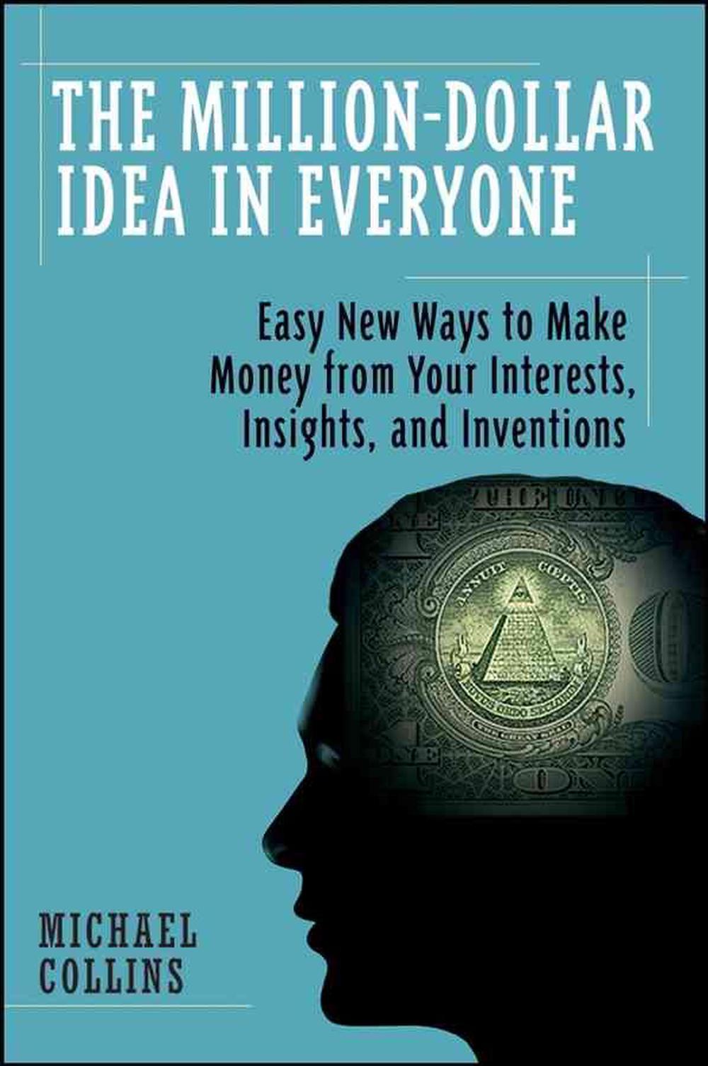 The Million-Dollar Idea in Everyone: Easy New Ways to Make ...