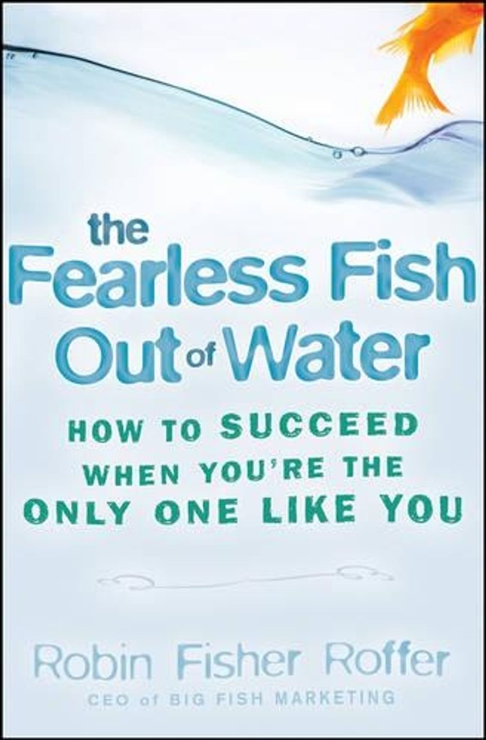 The Fearless Fish Out of Water, 1st Edition by Robin Fisher Roffer ...