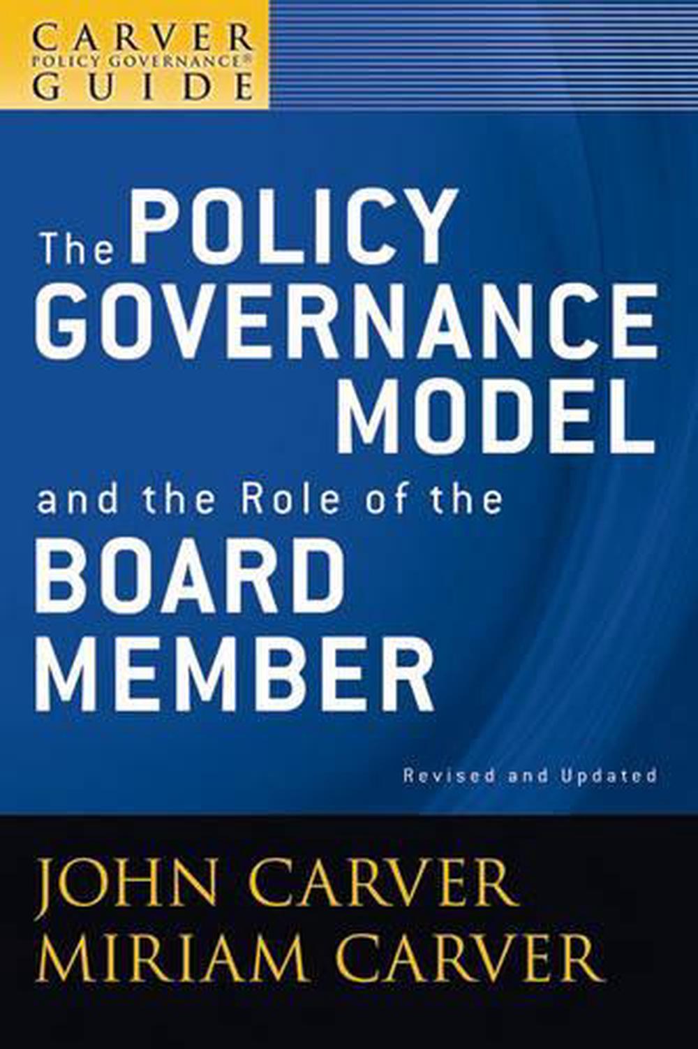 A Carver Policy Governance Guide, The Policy Governance Model and the Role of the Board Member, 9780470392522