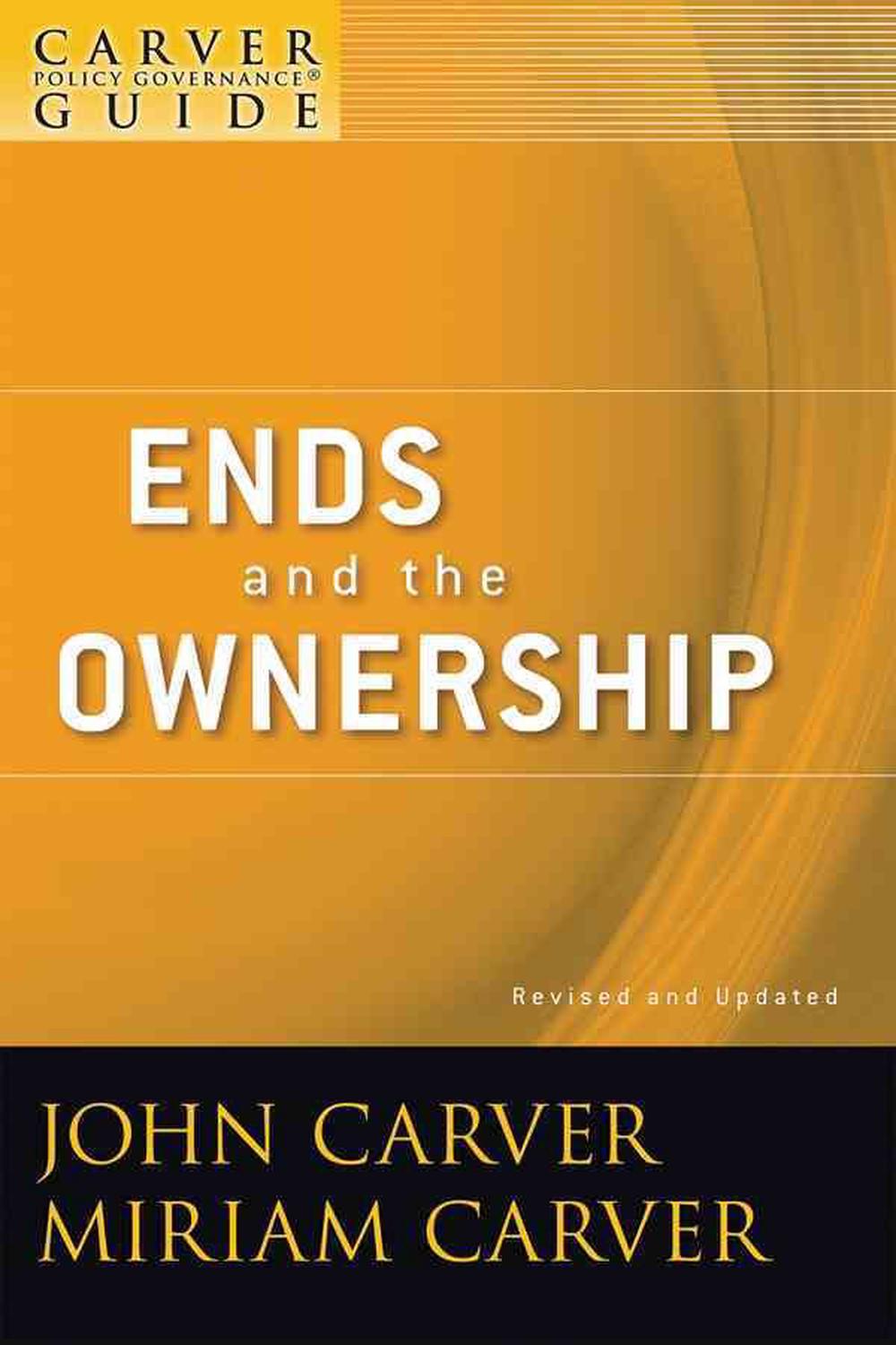 A Carver Policy Governance Guide, Ends and the Ownership, 9780470392539