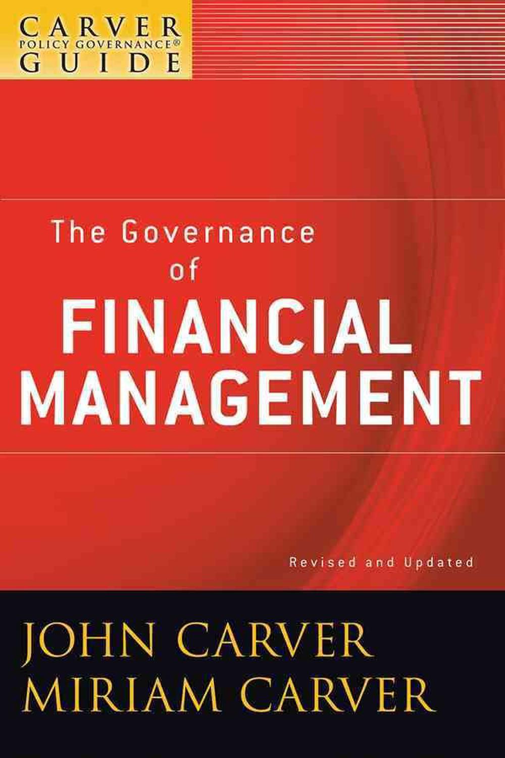 A Carver Policy Governance Guide, The Governance of Financial Management, 9780470392546