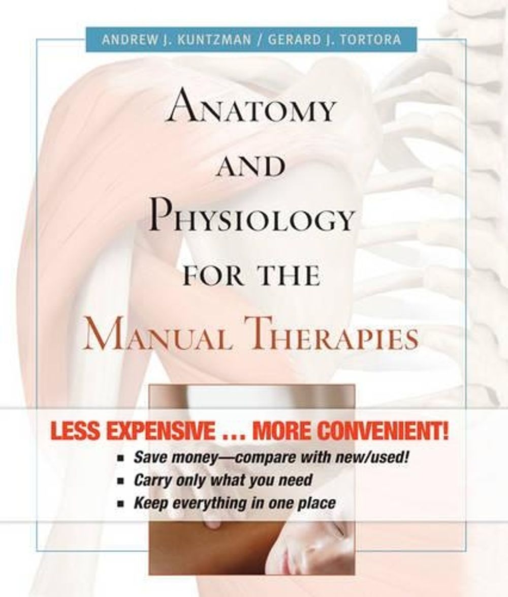 Anatomy and Physiology for the Manual Therapies, 1st Edition by Andrew Kuntzman - ISBN: 9780470585009
