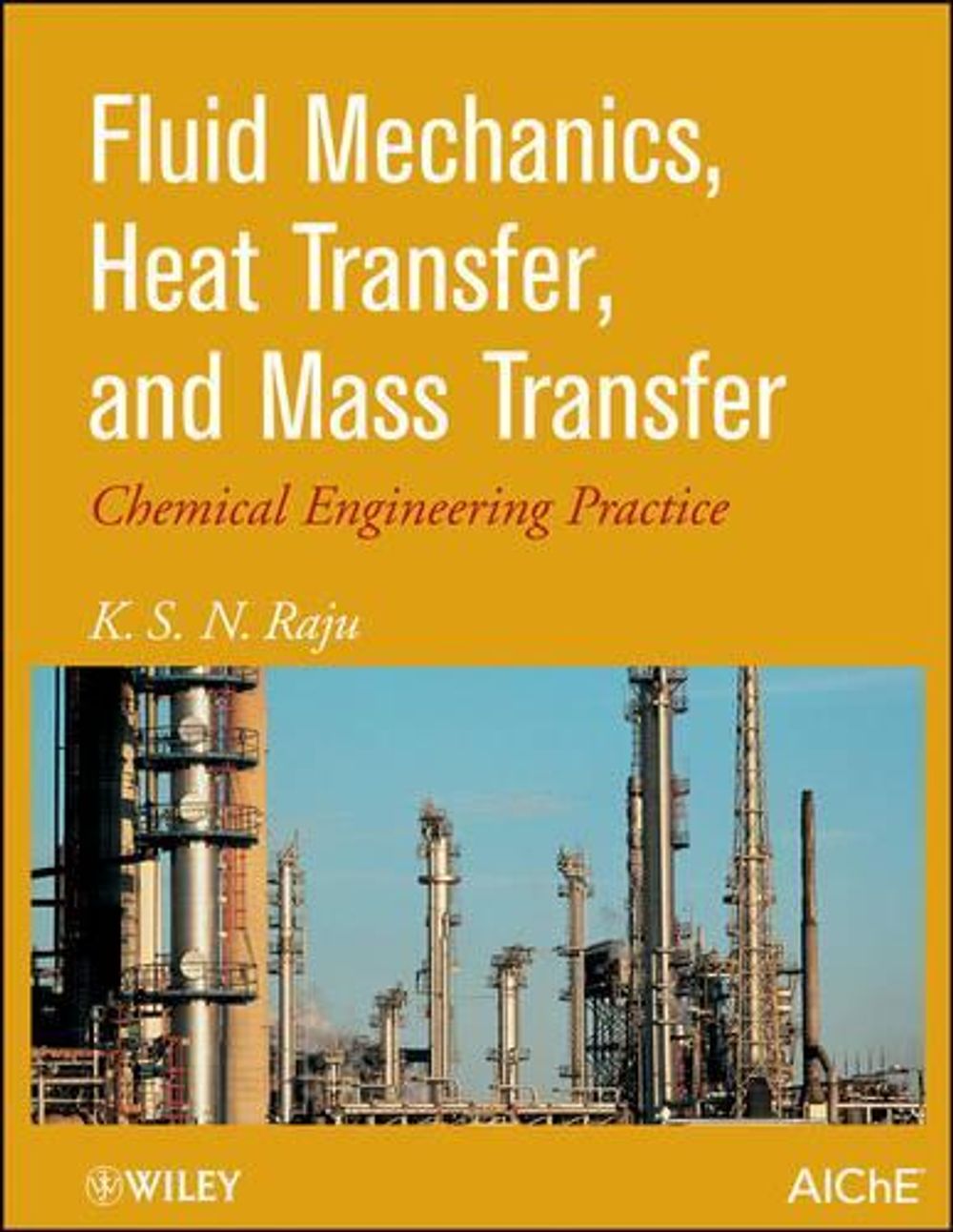Fluid Mechanics, Heat Transfer, and Mass Transfer, 1st Edition by K.S. Raju - ISBN: 9780470637746