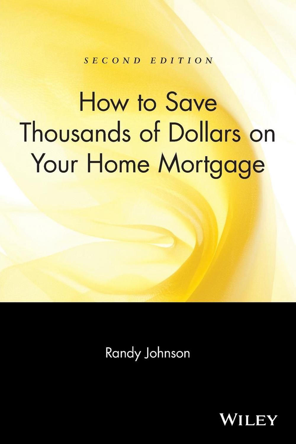 How to Save Thousands of Dollars on Your Home Mortgage, 2nd Edition, 9780471223276