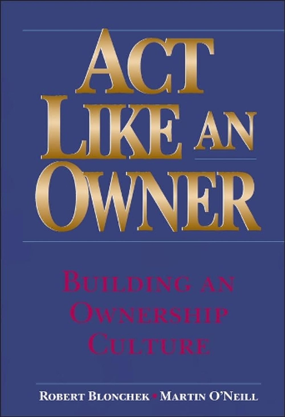Act Like an Owner, 1st Edition by Robert M. Blonchek - ISBN: 9780471322856