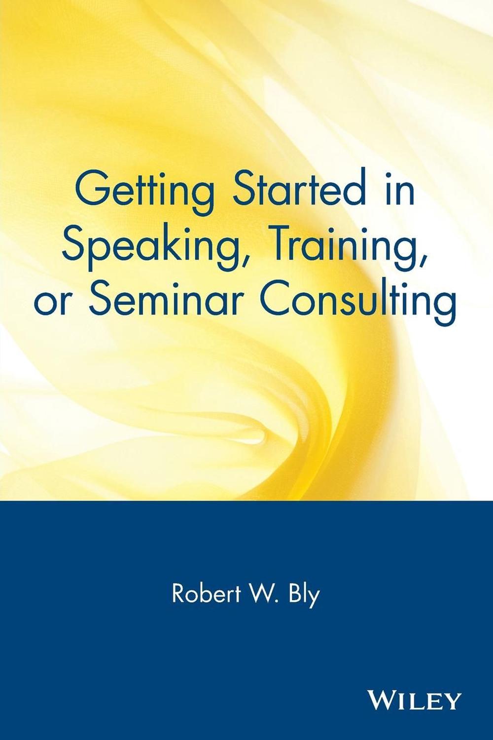 Getting Started in Speaking, Training, or Seminar Consulting, 9780471388821