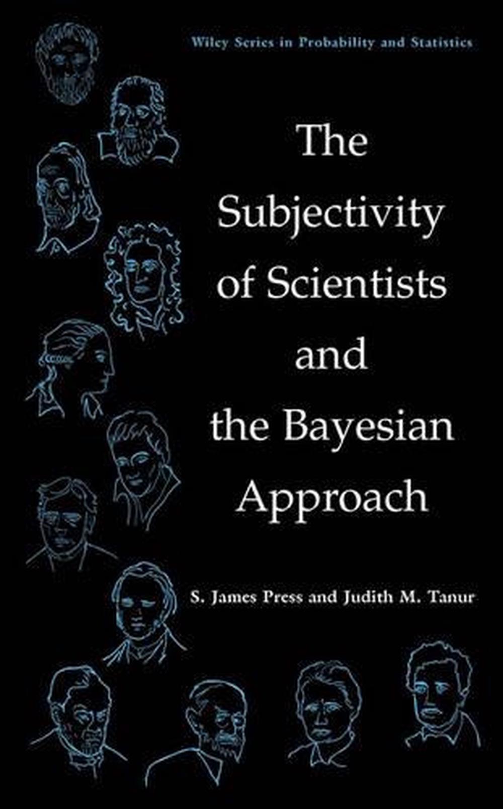 The Subjectivity of Scientists and the Bayesian Approach, 9780471396857