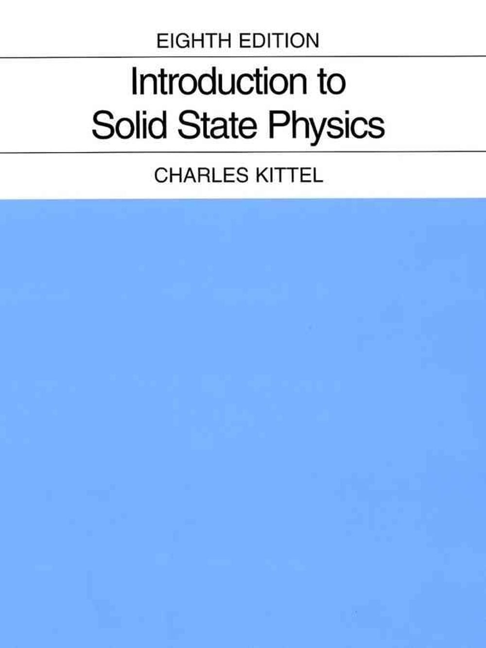 Introduction to Solid State Physics, 8th Edition by Charles Kittel - ISBN: 9780471415268