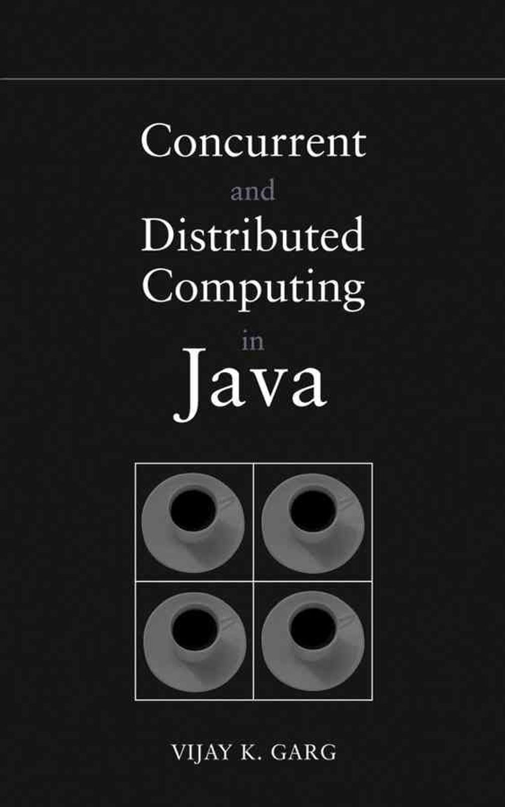 Concurrent and Distributed Computing in Java, 1st Edition by Vijay K. Garg - ISBN: 9780471432302