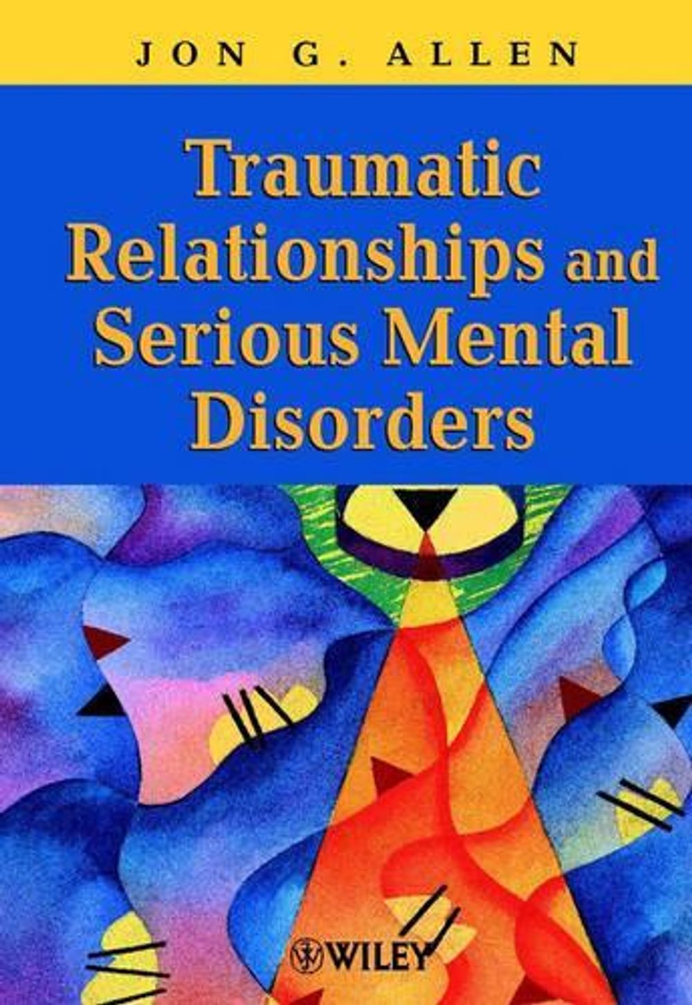 Traumatic Relationships and Serious Mental Disorders, 1st Edition by Jon G. Allen - ISBN: 9780471485544