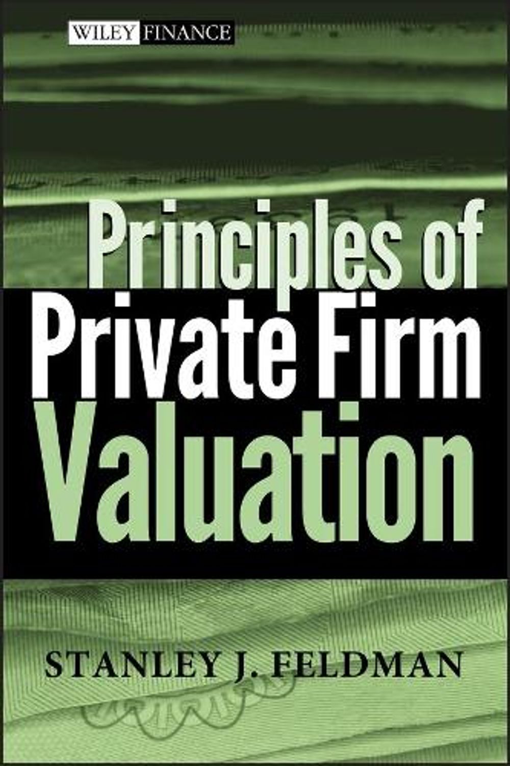 Principles of Private Firm Valuation, 1st Edition by Stanley J. Feldman - ISBN: 9780471487210