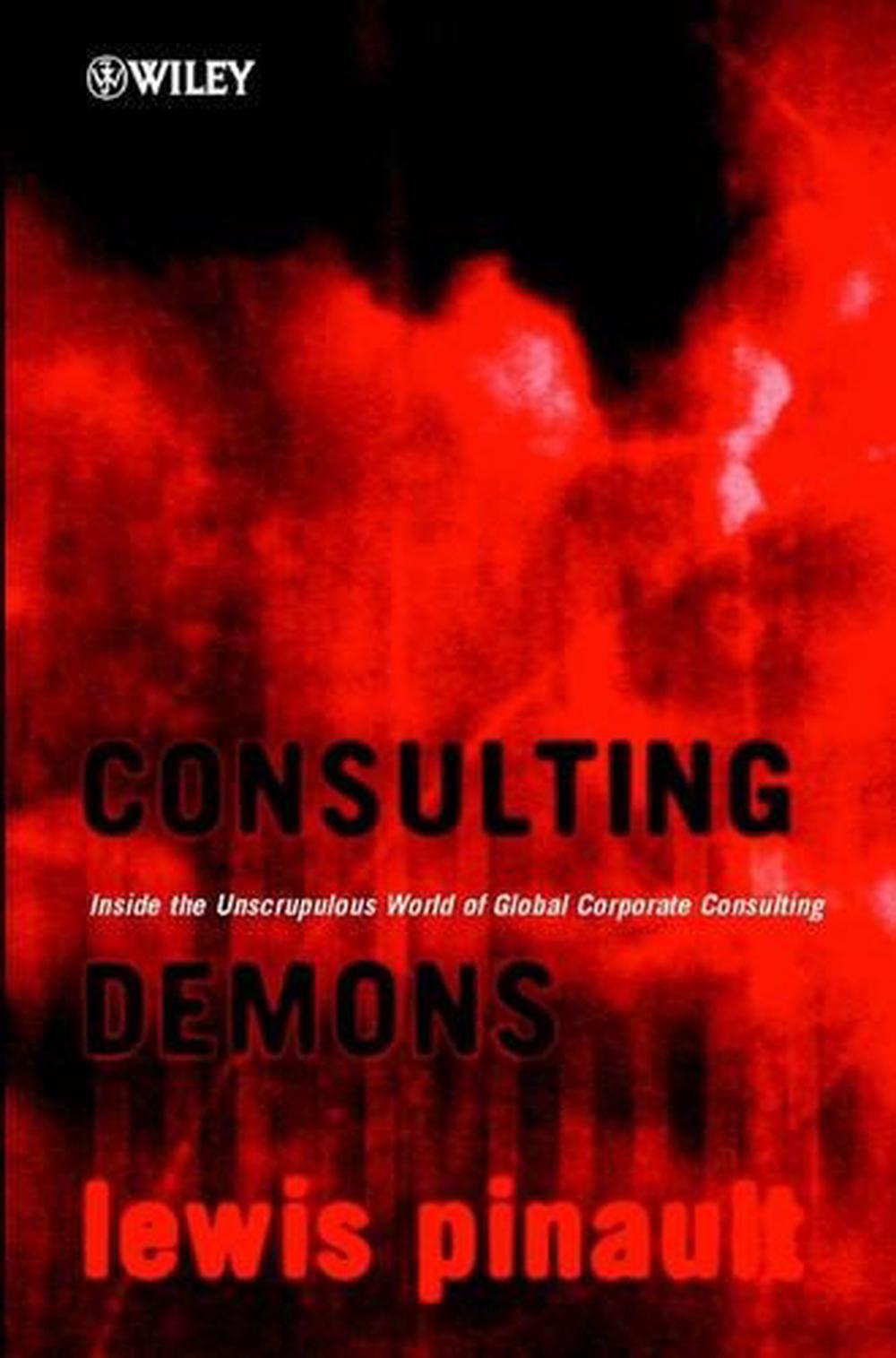 Consulting Demons - Inside the Unscrupulous World  of Global Corporate Consulting, 9780471496199